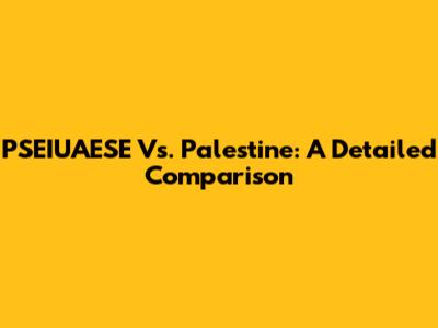 PSEIUAESE Vs. Palestine: A Detailed Comparison
