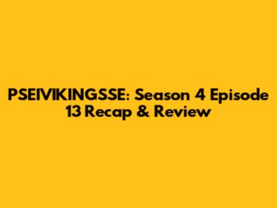 PSEIVIKINGSSE: Season 4 Episode 13 Recap & Review