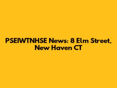 PSEIWTNHSE News: 8 Elm Street, New Haven CT