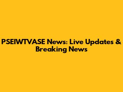PSEIWTVASE News: Live Updates & Breaking News