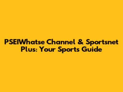 PSEIWhatse Channel & Sportsnet Plus: Your Sports Guide