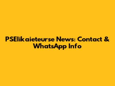 PSEIikaieteurse News: Contact & WhatsApp Info