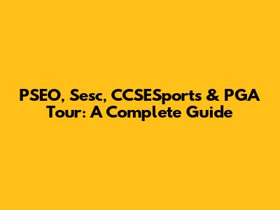 PSEO, Sesc, CCSESports & PGA Tour: A Complete Guide