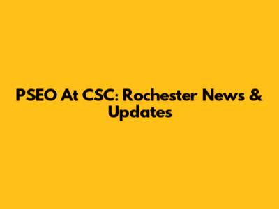 PSEO At CSC: Rochester News & Updates