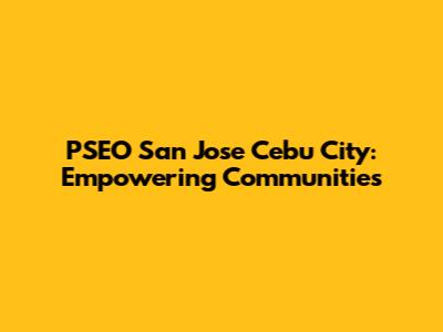 PSEO San Jose Cebu City: Empowering Communities