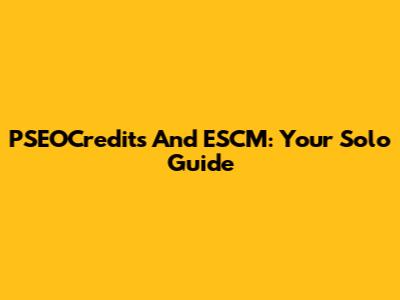 PSEOCredits And ESCM: Your Solo Guide