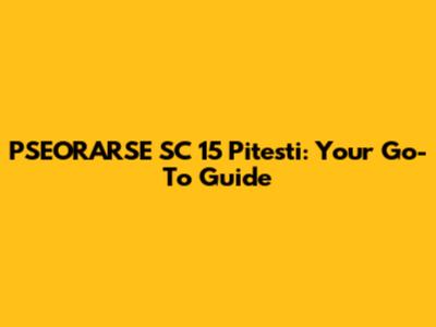 PSEORARSE SC 15 Pitesti: Your Go-To Guide