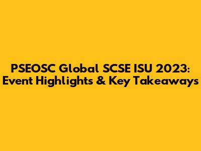 PSEOSC Global SCSE ISU 2023: Event Highlights & Key Takeaways
