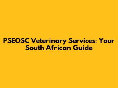 PSEOSC Veterinary Services: Your South African Guide