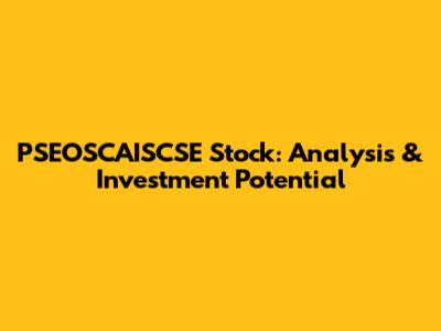 PSEOSCAISCSE Stock: Analysis & Investment Potential
