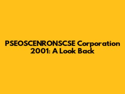 PSEOSCENRONSCSE Corporation 2001: A Look Back