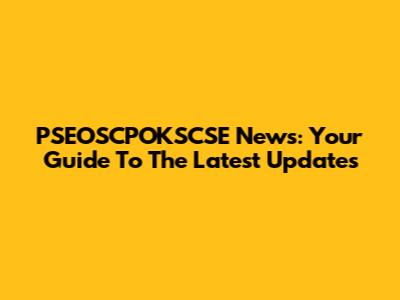 PSEOSCPOKSCSE News: Your Guide To The Latest Updates