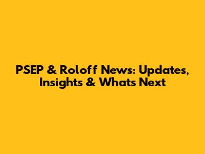 PSEP & Roloff News: Updates, Insights & What's Next