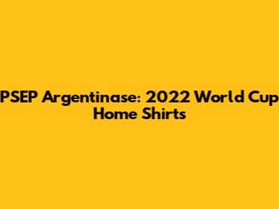 PSEP Argentinase: 2022 World Cup Home Shirts