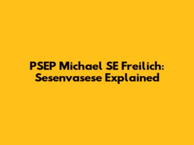 PSEP Michael SE Freilich: Sesenvasese Explained