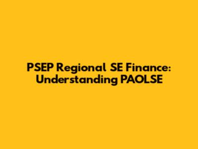 PSEP Regional SE Finance: Understanding PAOLSE