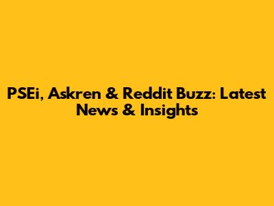 PSEi, Askren & Reddit Buzz: Latest News & Insights