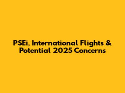PSEi, International Flights & Potential 2025 Concerns