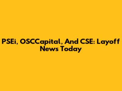 PSEi, OSCCapital, And CSE: Layoff News Today
