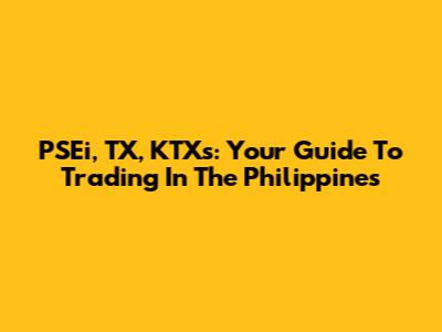 PSEi, TX, KTXs: Your Guide To Trading In The Philippines