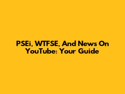 PSEi, WTFSE, And News On YouTube: Your Guide