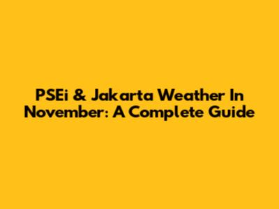 PSEi & Jakarta Weather In November: A Complete Guide