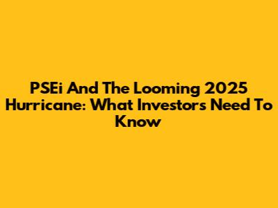 PSEi And The Looming 2025 Hurricane: What Investors Need To Know