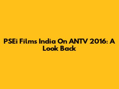 PSEi Films India On ANTV 2016: A Look Back
