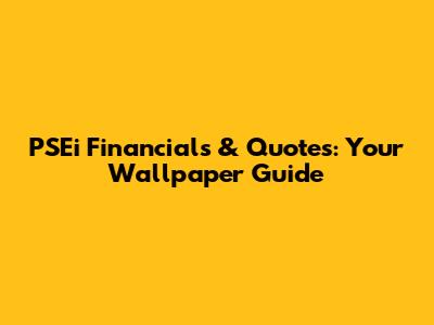 PSEi Financials & Quotes: Your Wallpaper Guide
