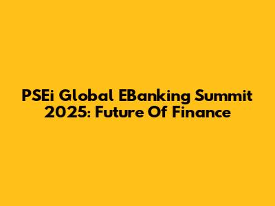 PSEi Global EBanking Summit 2025: Future Of Finance