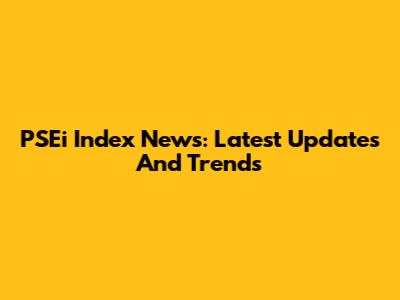 PSEi Index News: Latest Updates And Trends