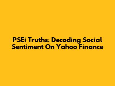PSEi Truths: Decoding Social Sentiment On Yahoo Finance