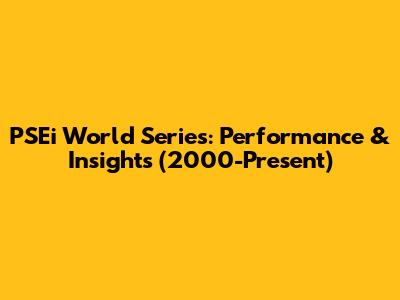 PSEi World Series: Performance & Insights (2000-Present)