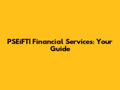 PSEiFTI Financial Services: Your Guide