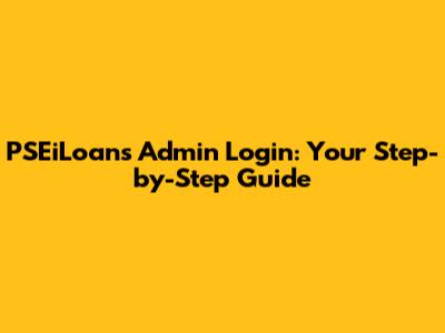 PSEiLoans Admin Login: Your Step-by-Step Guide