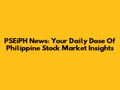 PSEiPH News: Your Daily Dose Of Philippine Stock Market Insights
