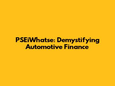 PSEiWhatse: Demystifying Automotive Finance