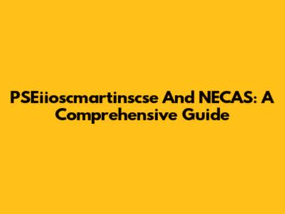 PSEiioscmartinscse And NECAS: A Comprehensive Guide