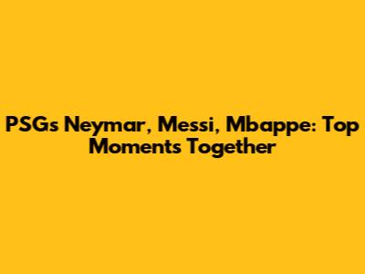 PSG's Neymar, Messi, Mbappe: Top Moments Together