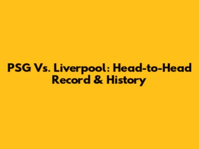 PSG Vs. Liverpool: Head-to-Head Record & History