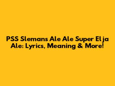 PSS Sleman's 'Ale Ale Super Elja Ale': Lyrics, Meaning & More!