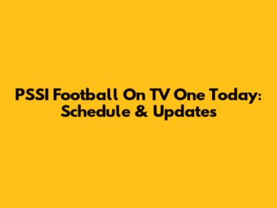 PSSI Football On TV One Today: Schedule & Updates