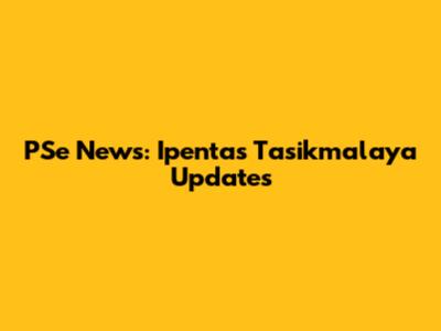 PSe News: Ipentas Tasikmalaya Updates