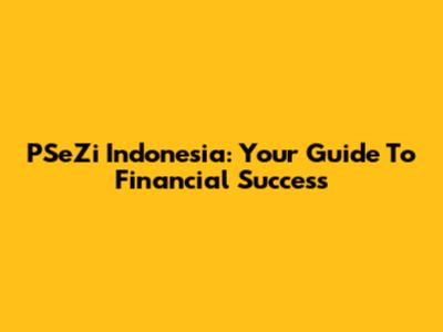 PSeZi Indonesia: Your Guide To Financial Success
