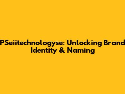 PSeiitechnologyse: Unlocking Brand Identity & Naming