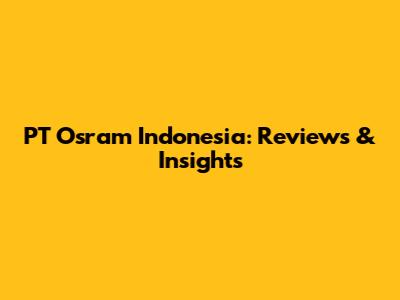 PT Osram Indonesia: Reviews & Insights