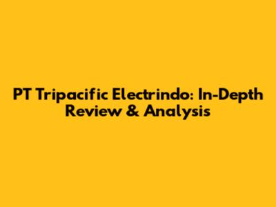 PT Tripacific Electrindo: In-Depth Review & Analysis