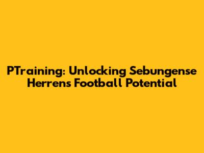 PTraining: Unlocking Sebungense Herren's Football Potential