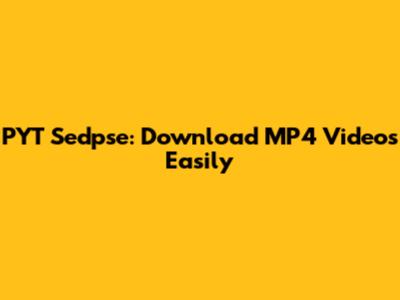 PYT Sedpse: Download MP4 Videos Easily