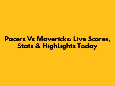 Pacers Vs Mavericks: Live Scores, Stats & Highlights Today